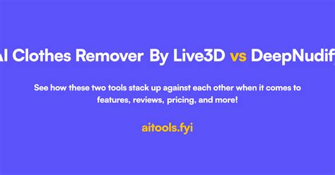 AINude.AI vs AI Clothes Remover By Live3D Comparison of AI tools.